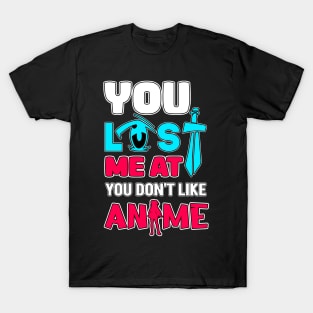 You Lost Me At You Don't Like Anime Otaku Gift Anime T-Shirt